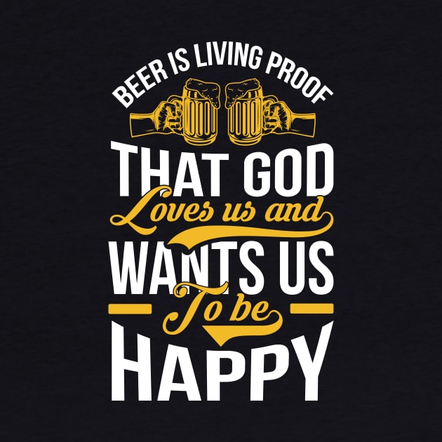 Beer Is Living Proof That God Loves Us And Wants Us To Be Happy T Shirt For Women Men by QueenTees